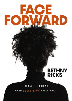 Face Forward: Reclaiming Hope When Everything Falls Apart book