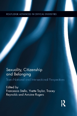 Sexuality, Citizenship and Belonging: Trans-National and Intersectional Perspectives by Francesca Stella