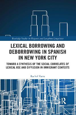 Lexical borrowing and deborrowing in Spanish in New York City: Towards a synthesis of the social correlates of lexical use and diffusion in immigrant contexts book