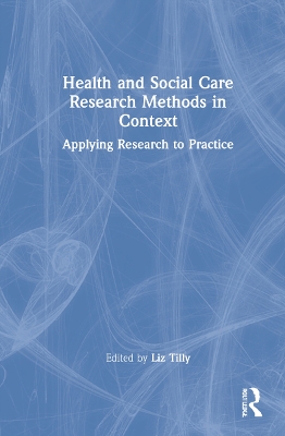 Health and Social Care Research Methods in Context: Applying Research to Practice book