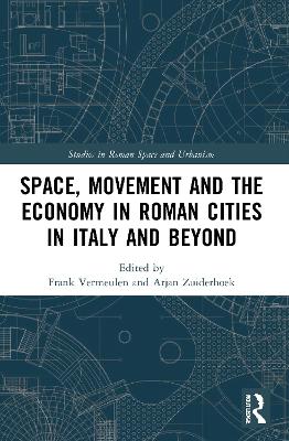 Space, Movement and the Economy in Roman Cities in Italy and Beyond book