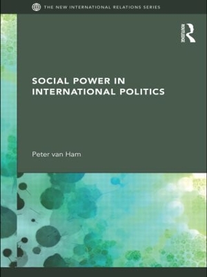 Social Power in International Politics by Peter van Ham