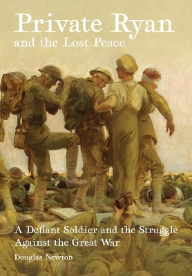 Private Ryan and the Lost Peace: A Defiant Soldier and the Struggle Against the Great War book