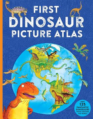 First Dinosaur Picture Atlas: Meet 125 Fantastic Dinosaurs From Around the World book