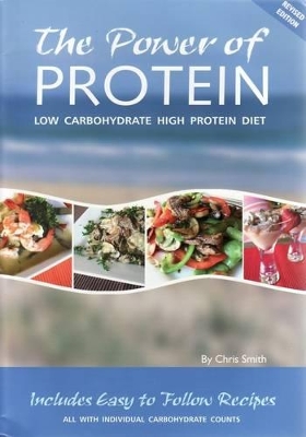 The The Power of Protein: Low Carbohydrate High Protein Diet Book by Chris Smith