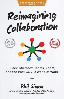 Reimagining Collaboration: Slack, Microsoft Teams, Zoom, and the Post-COVID World of Work book