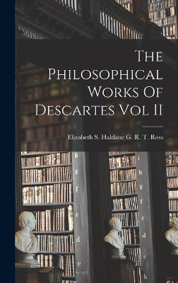 The Philosophical Works Of Descartes Vol II by Elizabeth S Haldane G R T Ross