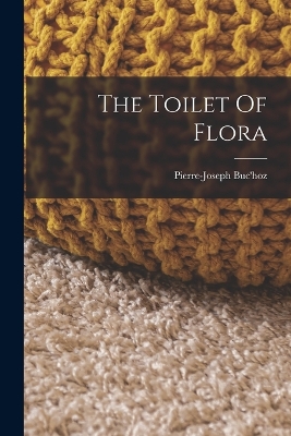 The Toilet Of Flora by Pierre-Joseph Buc'hoz
