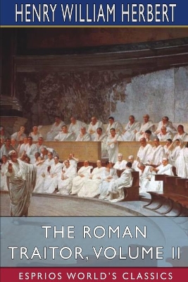 The Roman Traitor, Volume II (Esprios Classics): or, The Days of Cicero, Cato and Cataline book