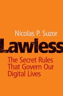 Lawless: The Secret Rules That Govern our Digital Lives by Nicolas P. Suzor