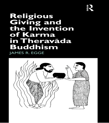 Religious Giving and the Invention of Karma in Theravada Buddhism by James Egge