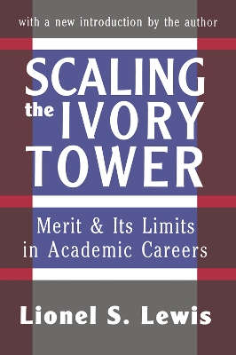 Scaling the Ivory Tower: Merit and Its Limits in Academic Careers by Lionel S. Lewis