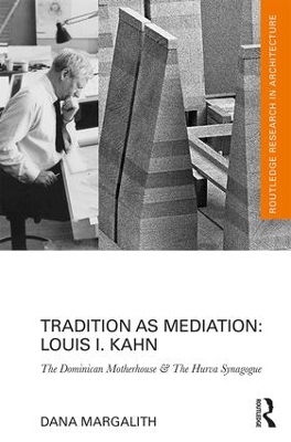 Tradition as Mediation: Louis I. Kahn by Dana Margalith