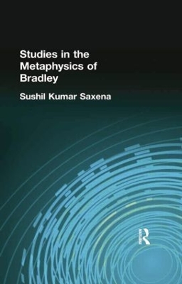 Studies in the Metaphysics of Bradley by Saxena, Sushil Kumar