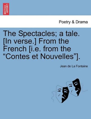 The Spectacles; A Tale. [in Verse.] from the French [i.E. from the Contes Et Nouvelles]. book