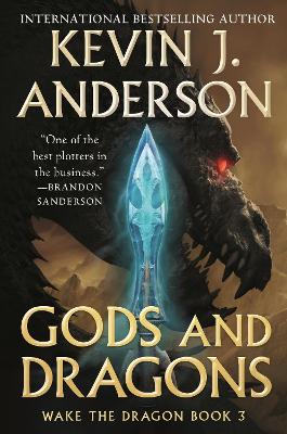Gods and Dragons: Wake the Dragon Book 3 by Kevin J. Anderson