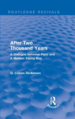After Two Thousand Years: A Dialogue between Plato and A Modern Young Man by G. Lowes Dickinson