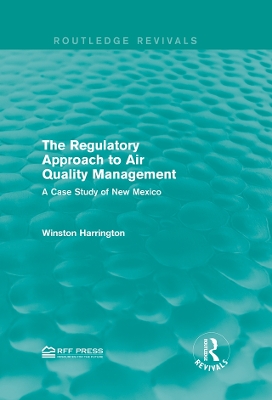 The Regulatory Approach to Air Quality Management: A Case Study of New Mexico by Winston Harrington