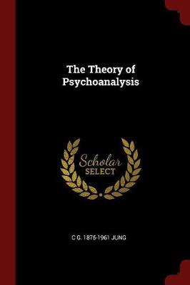 The Theory of Psychoanalysis by Carl Gustav Jung