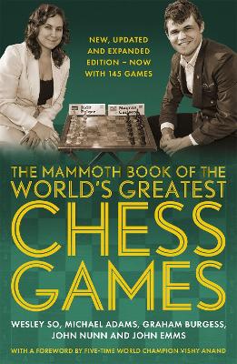 The The Mammoth Book of the World's Greatest Chess Games .: New, updated and expanded edition – now with 145 games by Graham Burgess