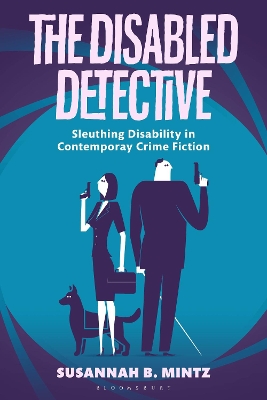The Disabled Detective: Sleuthing Disability in Contemporary Crime Fiction book