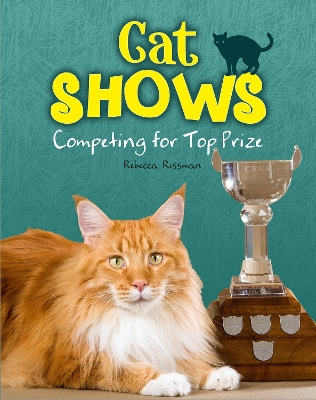 Cat Shows: Competing for Top Prize by Rebecca Rissman