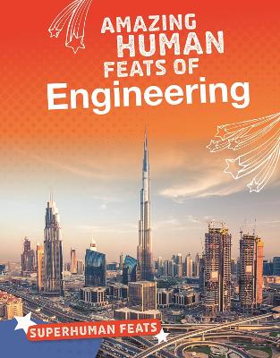Amazing Human Feats of Engineering by Matt Scheff