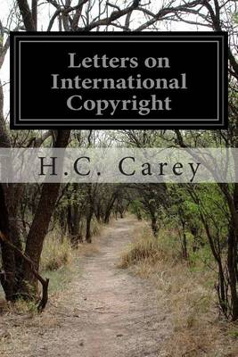 Letters on International Copyright by H C Carey