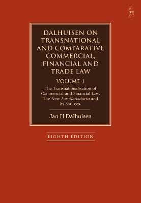 Dalhuisen on Transnational and Comparative Commercial, Financial and Trade Law Volume 1: The Transnationalisation of Commercial and Financial Law. The New Lex Mercatoria and its Sources by Jan H Dalhuisen