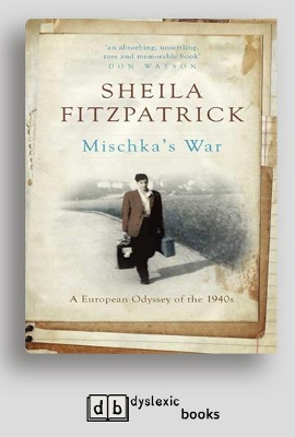 Mischka's War: A European Odyssey of the 1940s by Sheila Fitzpatrick