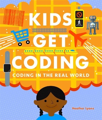 Kids Get Coding: Coding in the Real World book