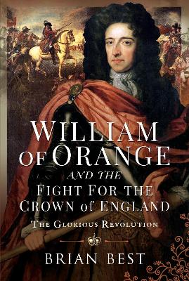 William of Orange and the Fight for the Crown of England: The Glorious Revolution book