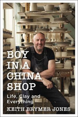 Boy in a China Shop: Life, Clay and Everything book