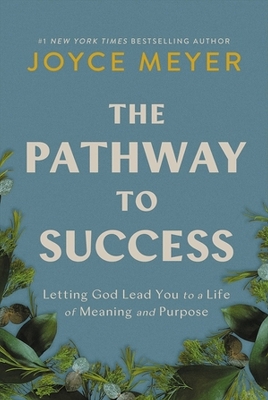 The Pathway to Success: Letting God Lead You to a Life of Meaning and Purpose book