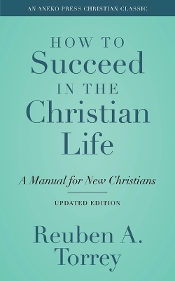 How to Succeed in the Christian Life: A Manual for New Christians book