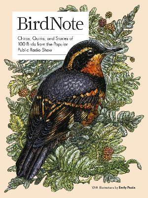 BirdNote: Chirps, Quirks, and Stories of 100 Birds from the Popular Public Radio Show by Ellen Blackstone