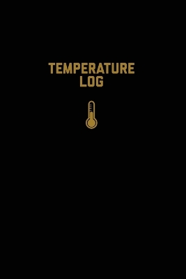 Temperature Log: Record Book, Monitor Details, Time, Date, Fridge, Freezer, Recording Work Or Home, Tracker, Journal book
