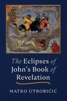 The Eclipses of John's Book of Revelation by Matko Utrobičic