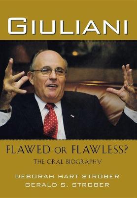 Giuliani: Flawed or Flawless?: The Oral Biography book