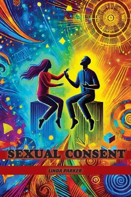 Sexual Consent: Redefining Boundaries in the #MeToo Era book