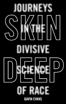 Skin Deep: Dispelling the Science of Race by Gavin Evans