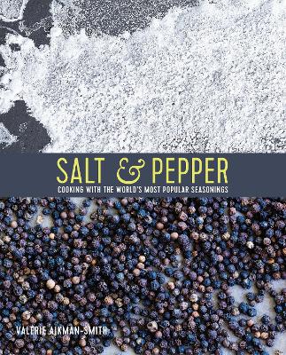 Salt & Pepper: Cooking with the World’s Most Popular Seasonings book