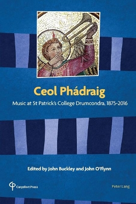 Ceol Phádraig: Music at St Patrick’s College Drumcondra, 1875-2016 book