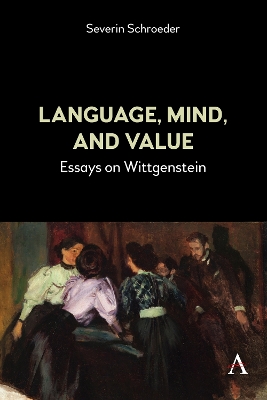 Language, Mind, and Value: Essays on Wittgenstein book