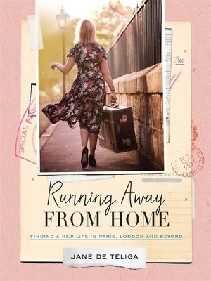 Running Away From Home: Finding A New Life In Paris, LondonAnd Beyond book