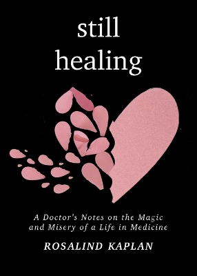 Still Healing: A Doctor's Notes on the Magic and Misery of a Life in Medicine book