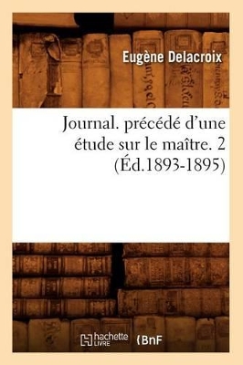 Journal. Précédé d'Une Étude Sur Le Maître. 2 (Éd.1893-1895) book