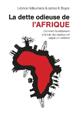 La dette odieuse de l'Afrique: Comment l'endettement et la fuite des capitaux ont saigné un continent book