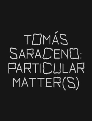 Tomas Saraceno: Particular Matter(s) book