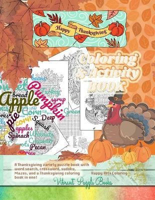 Happy THANKSGIVING adult coloring & activity book. A Thanksgiving variety puzzle book with word search, crossword, sudoku, Mazes, and a Thanksgiving coloring book in one! book